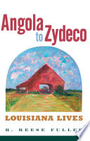 Angola to Zydeco : Louisiana lives /