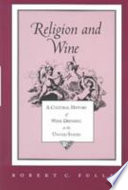 Religion and wine : a cultural history of wine drinking in the United States /