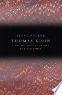 Thomas Kuhn : a philosophical history for our times /