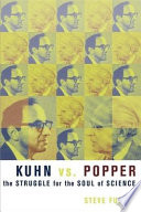 Kuhn vs. Popper : the struggle for the soul of science /