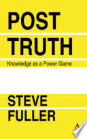 Post-truth : knowledge as a power game.