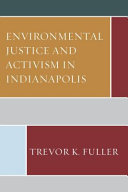 Environmental justice and activism in Indianapolis /