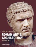 Roman art & archaeology : 753 BCE to 337 CE /