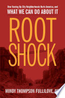 Root shock : how tearing up city neighborhoods hurts America, and what we can do about it /