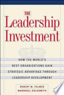 The leadership investment : how the world's best organizations gain strategic advantage through leadership development /