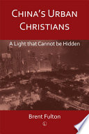 China's urban Christians : a light that cannot be hidden /