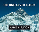 The uncarved block : ten short walks in the Himalayas, 1975-2009 /