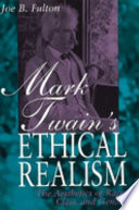 Mark Twain's ethical realism : the aesthetics of race, class, and gender /