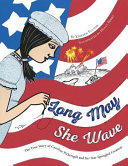 Long May She Wave : the True Story of Caroline Pickersgill and Her Star-Spangled Creation /