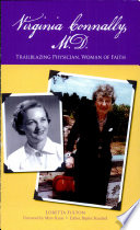 Virginia Connally, M.D. : trailblazing physician, woman of faith /