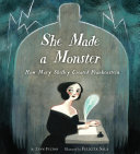 She made a monster : how Mary Shelley created Frankenstein /