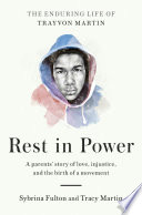 Rest in power : the enduring life of Trayvon Martin /