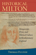 Historical Milton : manuscript, print, and political culture in revolutionary England /