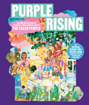 Purple rising : celebrating 40 years of the magic, power, and artistry of The color purple /