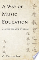 A way of music education : classic Chinese wisdoms /