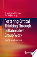 Fostering Critical Thinking Through Collaborative Group Work : Insights from Hong Kong /