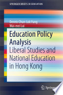 Education policy analysis : liberal studies and National Education in Hong Kong /