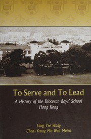 To serve and to lead : a history of the Diocesan Boys' School, Hong Kong /