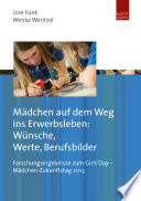 Mädchen auf dem Weg ins Erwerbsleben: Wünsche, Werte, Berufsbilder : Forschungsergebnisse zum Girls' Day : Mädchen-Zukunftstag 2013 /