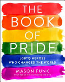 The book of pride : LGBTQ heroes who changed the world /