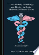 Trans-Forming Terminology and Ideology in Media, Medicine and Mental Health : Zebras among Us /