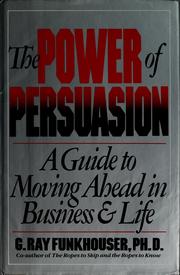 The power of persuasion : a guide to moving ahead in business and life /