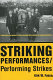 Striking performances/performing strikes /