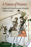 A nation of women : gender and colonial encounters among the Delaware Indians /