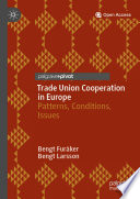 Trade Union Cooperation in Europe : Patterns, Conditions, Issues /