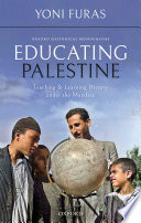 Educating Palestine : teaching and learning history under the Mandate /