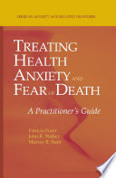 Treating health anxiety and fear of death : a practitioner's guide /