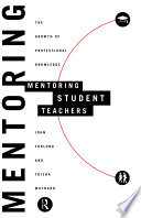 Mentoring student teachers : the growth of professional knowledge /
