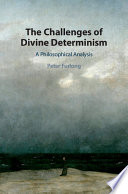 The challenges of divine determinism : a philosophical analysis /