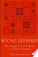 Beyond yiddishkeit : the struggle for Jewish identity in a Reform synagogue /