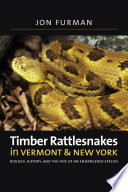 Timber rattlesnakes in Vermont and New York : biology, history, and the fate of an endangered species /