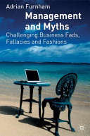 Management and myths : challenging business fads, fallacies and fashions /