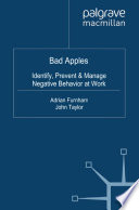 Bad Apples : Identify, Prevent and Manage Negative Behavior at Work /