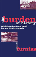 The burden of history : colonialism and the frontier myth in a rural Canadian community /