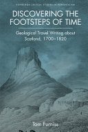 Discovering the footsteps of time : geological travel writing about Scotland, 1700-1820 /