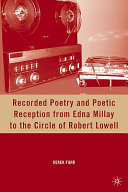 Recorded poetry and poetic reception from Edna Millay to the circle of Robert Lowell /