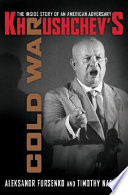 Khrushchev's cold war : the inside story of an American adversary /