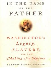 In the name of the father : [Washington's legacy, slavery, and the making of a nation] /