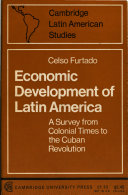 Economic development of Latin America ; a survey from colonial times to the Cuban revolution /