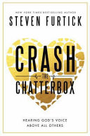 Crash the chatterbox : hearing God's voice above all others /