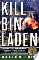 Kill Bin Laden : a Delta Force Commander's account of the hunt for the world's most wanted man /
