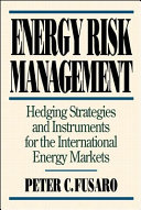 Energy risk management : hedging strategies and instruments for the international energy markets /