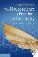 The neuroscience of freedom and creativity : our predictive brain /