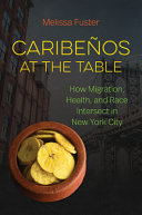 Caribeños at the table : how migration, health, and race intersect in New York City /