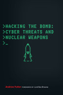 Hacking the bomb : cyber threats and nuclear weapons /