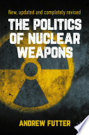 The Politics of Nuclear Weapons : New, updated and completely revised /